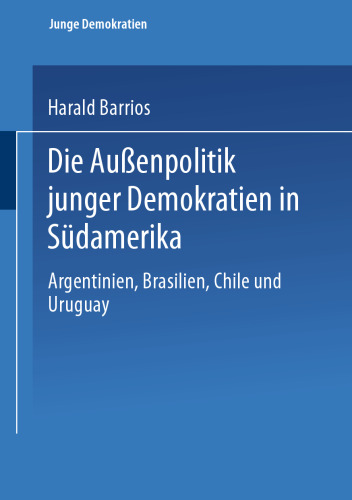 Die Außenpolitik junger Demokratien in Südamerika: Argentinien, Brasilien, Chile und Uruguay