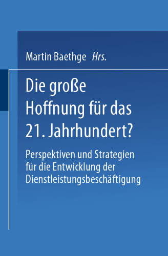 Die große Hoffnung für das 21. Jahrhundert?: Perspektiven und Strategien für die Entwicklung der Dienstleistungsbeschäftigung