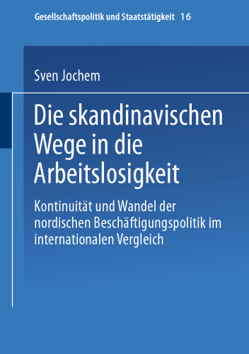 Die skandinavischen Wege in die Arbeitslosigkeit: Kontinuität und Wandel der nordischen Beschäftigungspolitik im internationalen Vergleich