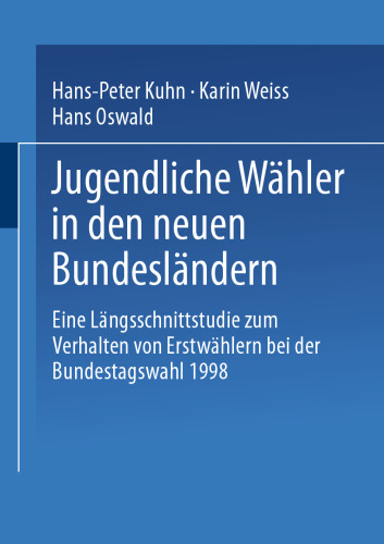 Jugendliche Wähler in den neuen Bundesländern: Eine Längsschnittstudie zum Verhalten von Erstwählern bei der Bundestagswahl 1998