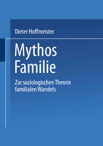 Mythos Familie: Zur soziologischen Theorie familialen Wandels
