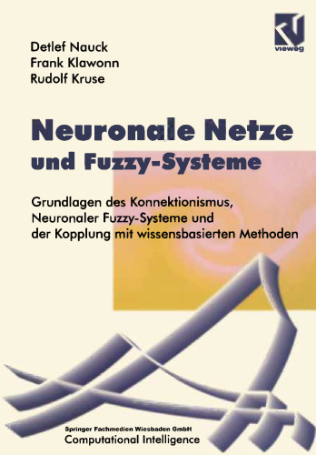 Neuronale Netze und Fuzzy-Systeme: Grundlagen des Konnektionismus, Neuronaler Fuzzy-Systeme und der Kopplung mit wissensbasierten Methoden