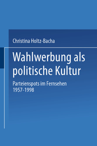 Wahlwerbung als politische Kultur: Parteienspots im Fernsehen 1957–1998