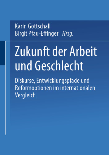Zukunft der Arbeit und Geschlecht: Diskurse, Entwicklungspfade und Reformoptionen im internationalen Verleich