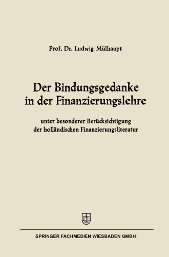 Der Bindungsgedanke in der Finanzierungslehre: unter besonderer Berücksichtigung der holländischen Finanzierungsliteratur