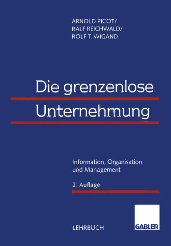 Die grenzenlose Unternehmung: Information, Organisation und Management. Lehrbuch zur Unternehmensführung im Informationszeitalter