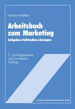 Arbeitsbuch zum Marketing: Aufgaben, Fallstudien, Lösungen
