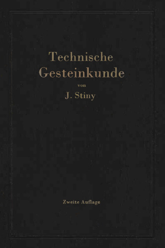 Technische Gesteinkunde: für Bauingenieure, Kulturtechniker, Land- und Forstwirte, sowie für Steinbruchbesitzer und Steinbruchtechniker