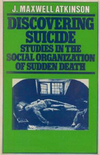 Discovering Suicide: Studies in the Social Organization of Sudden Death