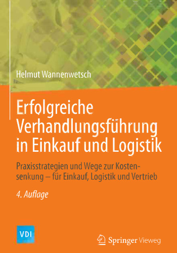 Erfolgreiche Verhandlungsführung in Einkauf und Logistik: Praxisstrategien und Wege zur Kostensenkung - für Einkauf, Logistik und Vertrieb