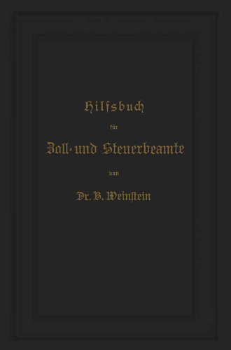 Hilfsbuch für Zoll- und Steuerbeamte zum Verständniß des amtlichen Waarenverzeichnisses und der amtlichen Abfertigungen