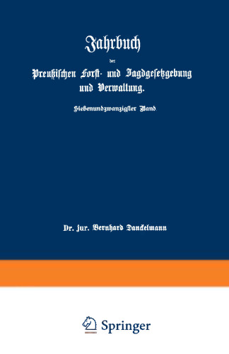 Jahrbuch der Preußischen Forst- und Jagdgesetzgebung und Verwaltung: im Anschluß an das Jahrbuch im Forst- und Jagdkalender für Preußen I. bis XVII. Jahrgang (1851 bis 1867)