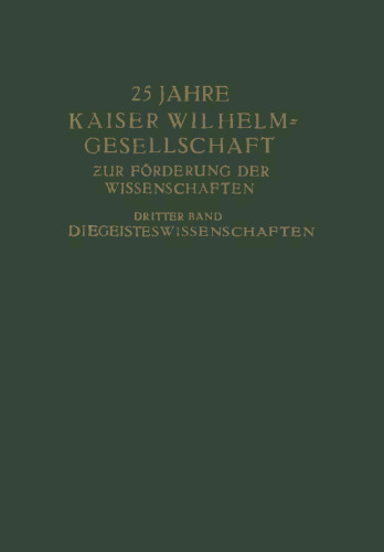 25 Jahre Kaiser Wilhelm-Gesellschaft: Zur Förderung der Wissenschaften Dritter Band Die Geisteswissenschaften