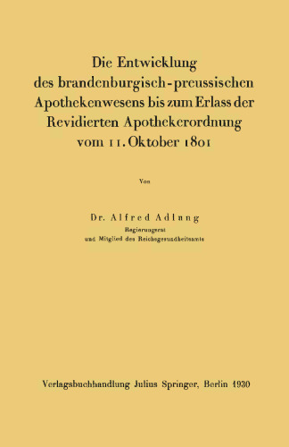 Die Entwicklung des brandenburgisch-preussischen Apothekenwesens bis zum Erlass der Revidierten Apothekerordnung vom 11. Oktober 1801