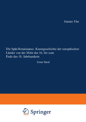 Die Spät-Renaissance. Kunstgeschichte der europäischen Länder von der Mitte des 16. bis zum Ende des 18. Jahrhunderts: Erster Band