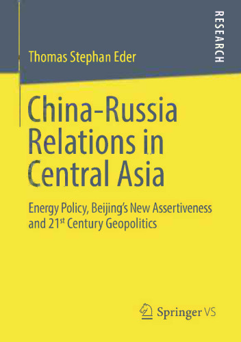 China-Russia Relations in Central Asia: Energy Policy, Beijing’s New Assertiveness and 21st Century Geopolitics