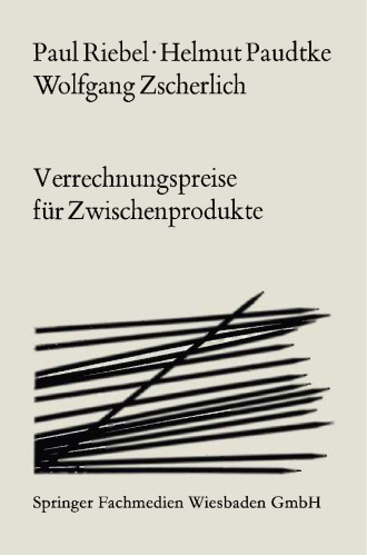 Verrechnungspreise für Zwischenprodukte: Ihre Brauchbarkeit für Programmanalyse, Programmwahl und Gewinnplanung unter besonderer Berücksichtigung der Kuppelproduktion