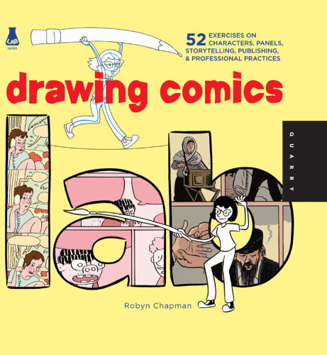 Drawing comics lab: 52 exercises on characters, panels, storytelling, publishing & professional practices