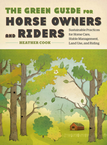 The green guide for horse owners and riders: sustainable practices for horse care, stable management, land use, and riding