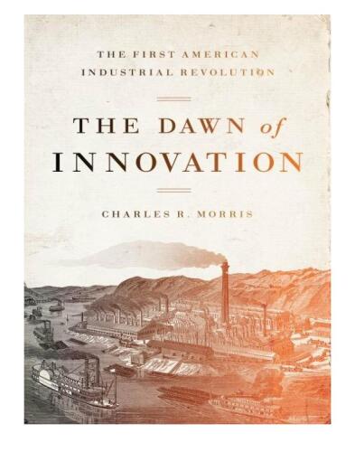 The Dawn of Innovation: The First American Industrial Revolution
