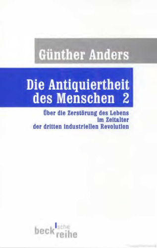 Die Antiquiertheit des Menschen 2. Über die Zerstörung des Lebens im Zeitalter der dritten industriellen Revolution