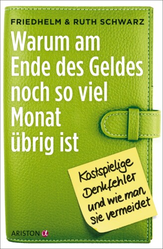 Warum am Ende des Geldes noch so viel Monat übrig ist: Kostspielige Denkfehler und wie man sie vermeidet