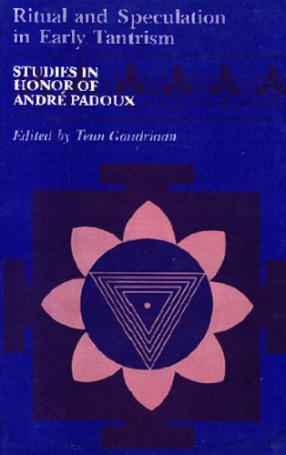 Ritual and Speculation in Early Tantrism: Studies in Honor of Andre Padoux