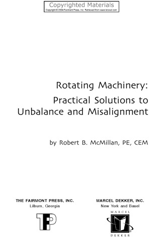 Rotating Machinery - Practical Solutions to Unbalance and Misalignment