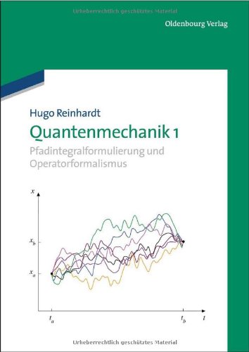 Quantenmechanik 1: Pfadintegralformulierung und Operatorformalismus