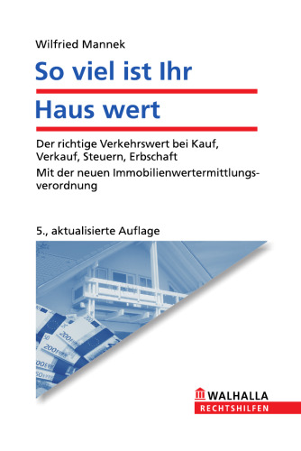 So viel ist Ihr Haus wert: Der richtige Verkehrswert bei Kauf, Verkauf, Steuern, Erbschaft. Mit der neuen Immobilienwertermittlungsverordnung