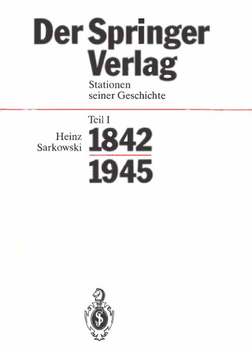 Der Springer-Verlag: Stationen seiner Geschichte Teil I: 1842–1945