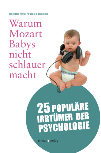Warum Mozart Babys nicht schlauer macht: 25 populäre Irrtümer der Psychologie