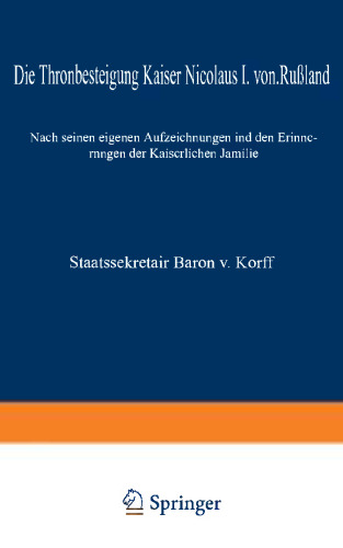 Die Thronbesteigung Kaiser Nicolaus I. von Rußland im Jahre 1825: Nach seinen eigenen Aufzeichnungen und den Erinnerungen der Kaiserlichen Familie