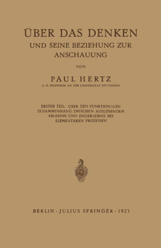 Über das Denken und seine Beziehung zur Anschauung: Erster Teil: Über den Funktionalen Zusammenhang zwischen auslösendem Erlebnis und Enderlebnis bei elementaren Prozessen