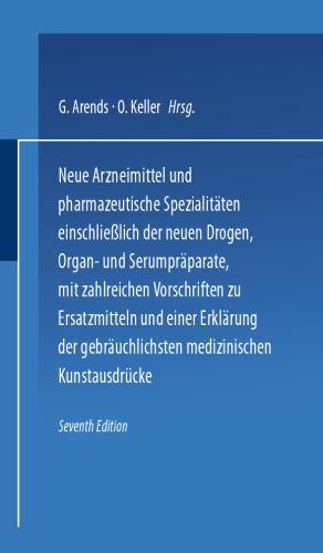Neue Arzneimittel und Pharmazeutische Spezialitäten einschließlich der neuen Drogen, Organ- und Serumpräparate, mit zahlreichen Vorschriften zu Ersatzmitteln und einer Erklärung der gebräuchlichsten medizinischen Kunstausdrücke