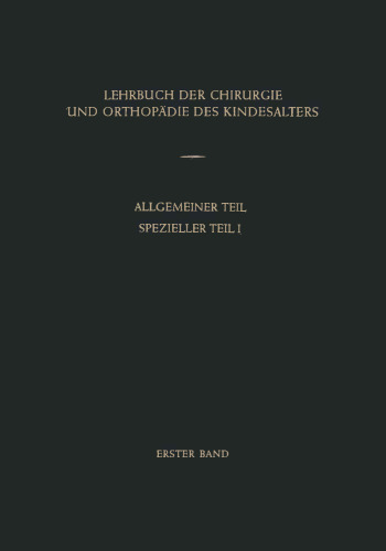 Lehrbuch der Chirurgie und Orthopädie des Kindesalters: Band 1: Allgemeiner Teil Spezieller Teil I