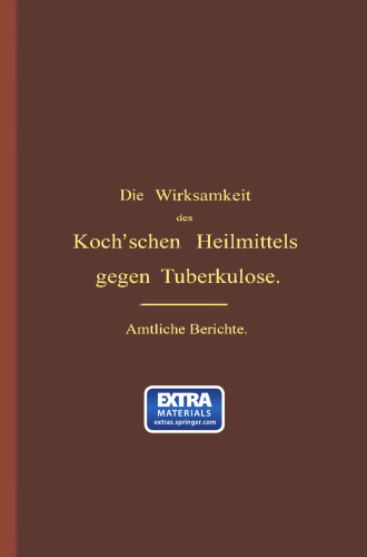 Die Wirksamkeit des Koch’schen Heilmittels gegen Tuberkulose: Ergänzungsband. Die Wirksamkeit des Koch’schen Heilmittels gegen Tuberkulose