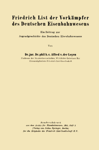 Friedrich List der Vorkämpfer des Deutschen Eisenbahnwesens: Ein Beitrag zur Jugendgeschichte des Deutschen Eisenbahnwesens
