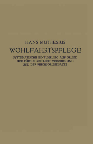Die Wohlfahrtspflege: Systematische Einführung auf Grund der Fürsorgepflichtverordnung und der Reichsgrundsätze