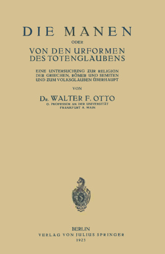 Die Manen Oder von den Urformen des Totenglaubens: Eine Untersuchung Ƶur Religion der Griechen, Römer und Semiten und Ƶum Volksglauben Überhaupt