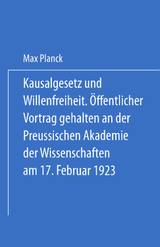 Kausalgesetz und Willensfreiheit: Üffentlicher Vortrag Gehalten in der Preussischen Akademie der Wissenschaften am 17. Februar 1923