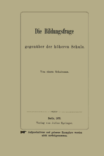Die Bildungsfrage gegenüber der höheren Schule: Von einem Schulmann