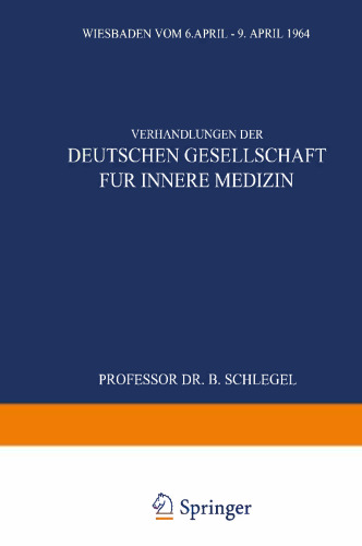 Verhandlungen der Deutschen Gesellschaft für Innere Medizin: Siebzigster Kongress Gehalten zu Wiesbaden vom 6. April–9. April 1964