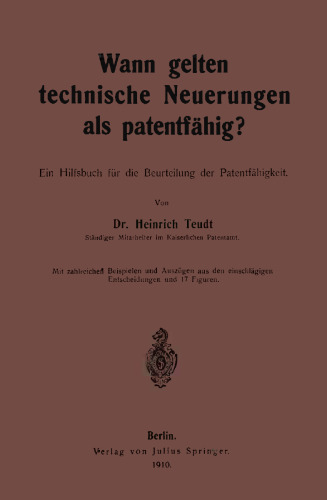 Wann gelten technische Neuerungen als Patentfähig?: Ein Hilfsbuch für die Beurteilung der Patentfähigkeit
