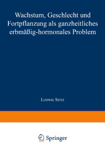 Wachstum, Geschlecht und Fortpflanzung: Als ganzheitliches erbmässig-hormonales Problem