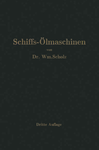 Schiffs-Ölmaschinen: Ein Handbuch zur Einführung in die Praxis des Schiffsölmaschinenbetriebes