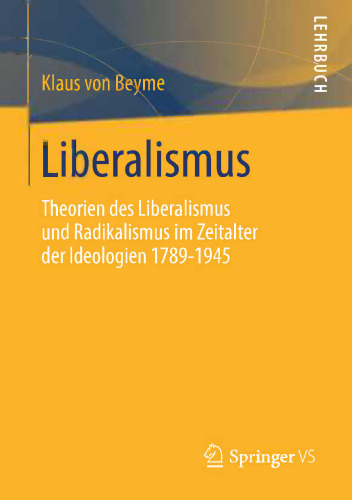 Liberalismus: Theorien des Liberalismus und Radikalismus im Zeitalter der Ideologien 1789-1945