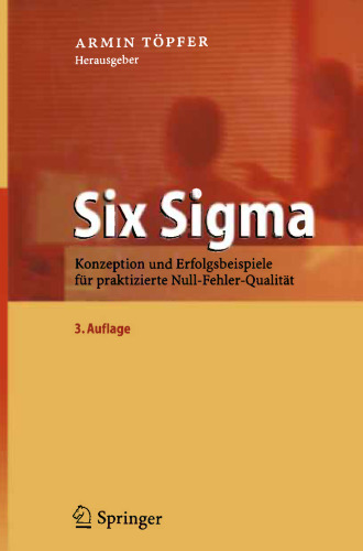 Six Sigma: Konzeption und Erfolgsbeispiele für praktizierte Null-Fehler-Qualität