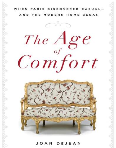The age of comfort : when Paris discovered casual—and the modern home began