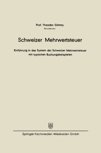 Schweizer Mehrwertsteuer: Einführung in das System der Schweizer Mehrwertsteuer mit typischen Buchungsbeispielen